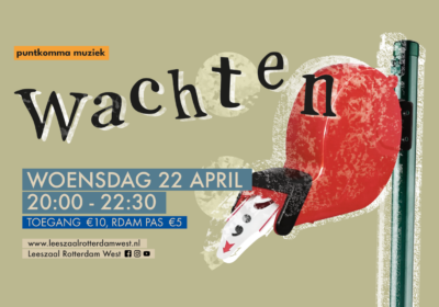22 april, 20:00-22:30 – PuntKomma Muziek: Wachten