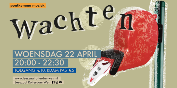 22 april, 20:00-22:30 – PuntKomma Muziek: Wachten