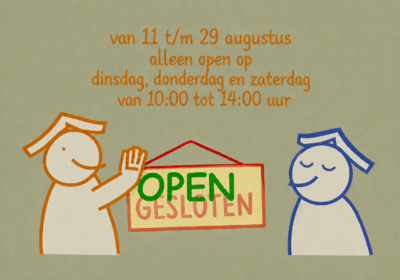 11 augustus t/m 29 augustus – alleen open op di, do en za van 10 tot 14 uur