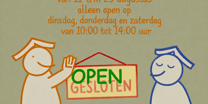 11 augustus t/m 29 augustus – alleen open op di, do en za van 10 tot 14 uur